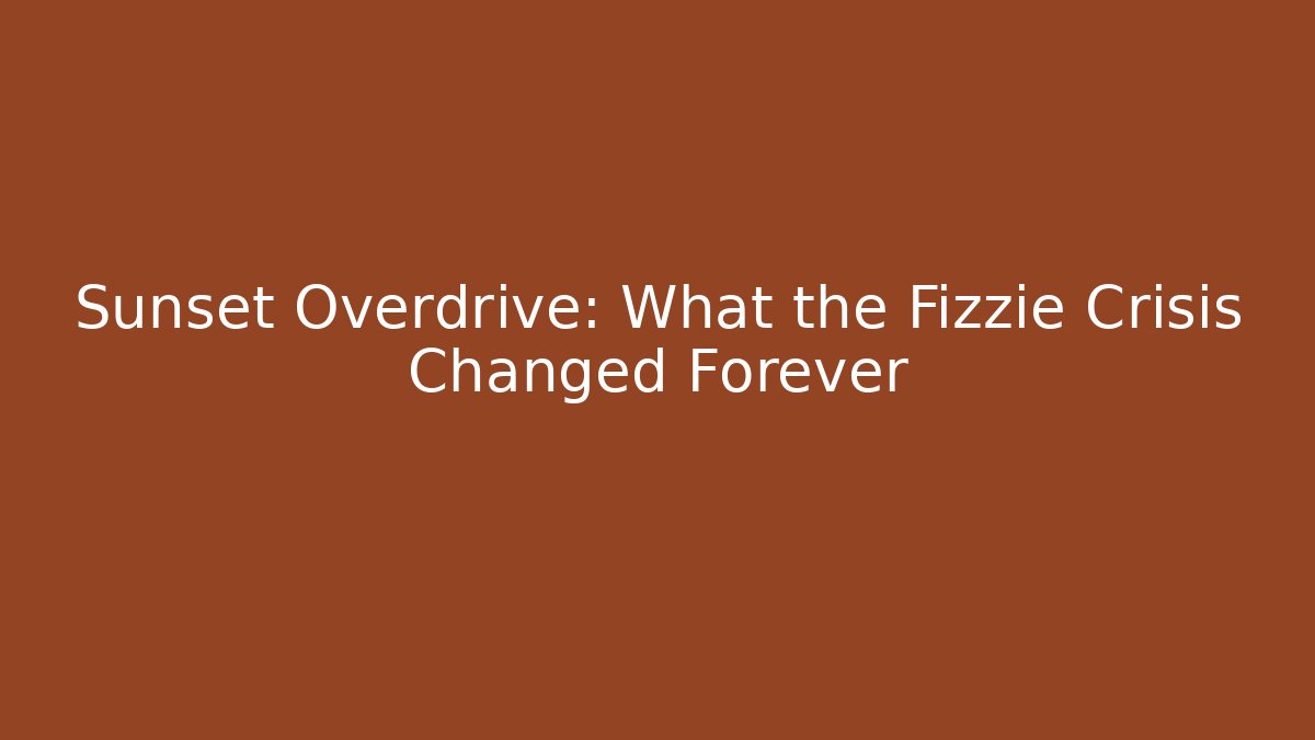 Sunset Overdrive: What the Fizzie Crisis Changed Forever
