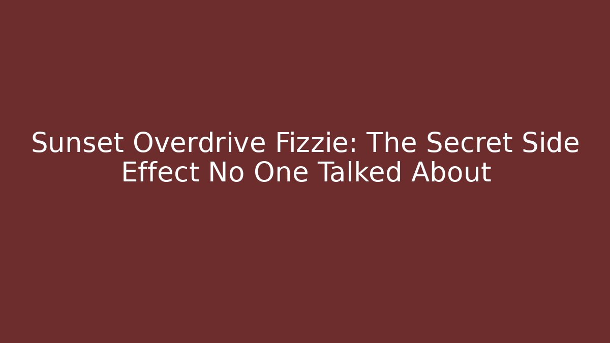 Sunset Overdrive Fizzie: The Secret Side Effect No One Talked About - Vintage E-Juice