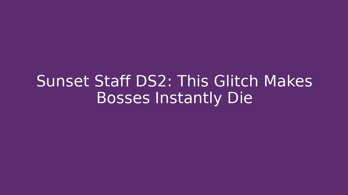 Sunset Staff DS2: This Glitch Makes Bosses Instantly Die - Vintage E-Juice