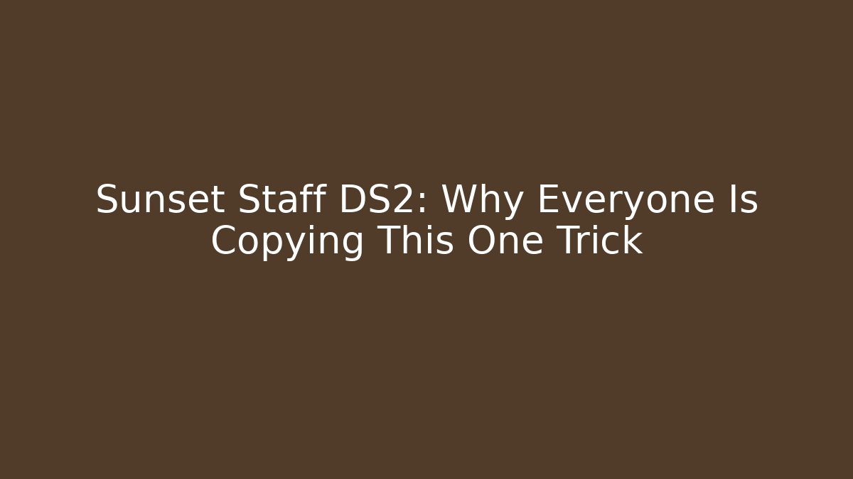 Sunset Staff DS2: Why Everyone Is Copying This One Trick