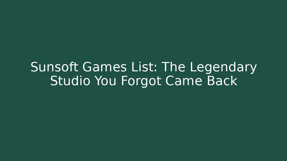 Sunsoft Games List: The Legendary Studio You Forgot Came Back