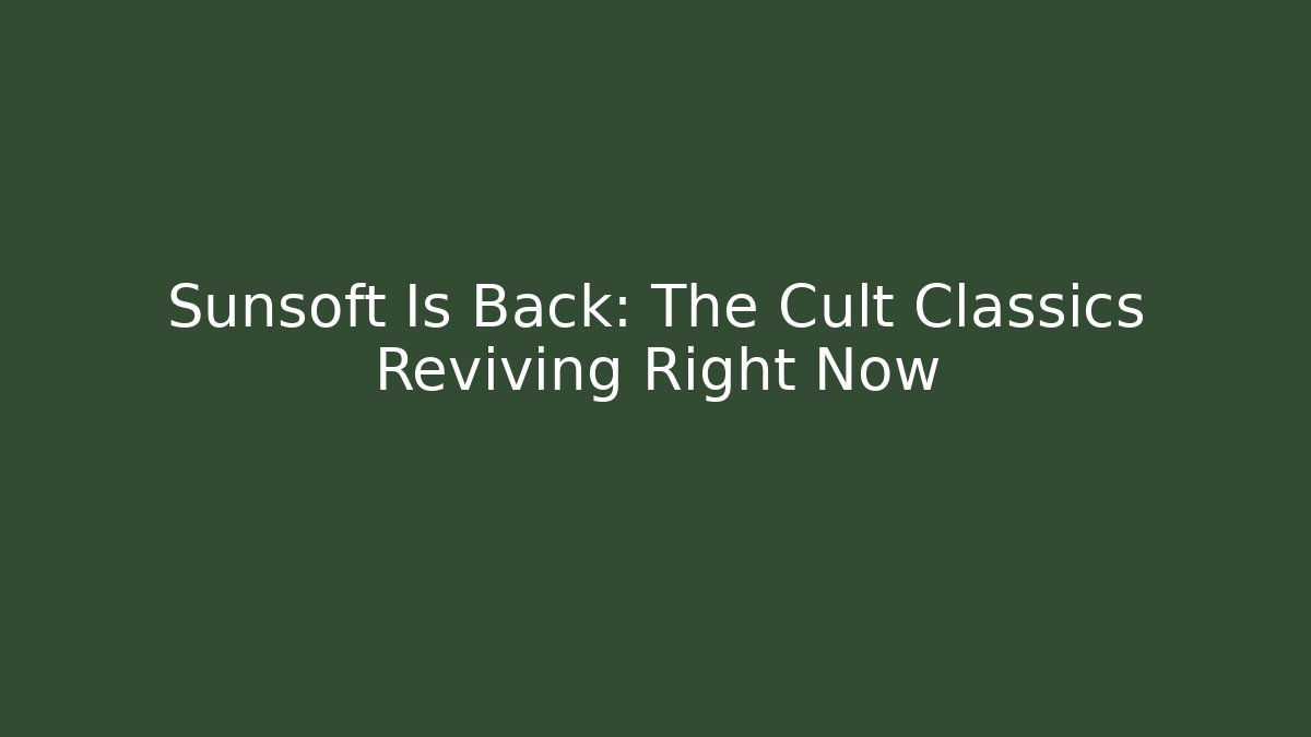Sunsoft Is Back: The Cult Classics Reviving Right Now
