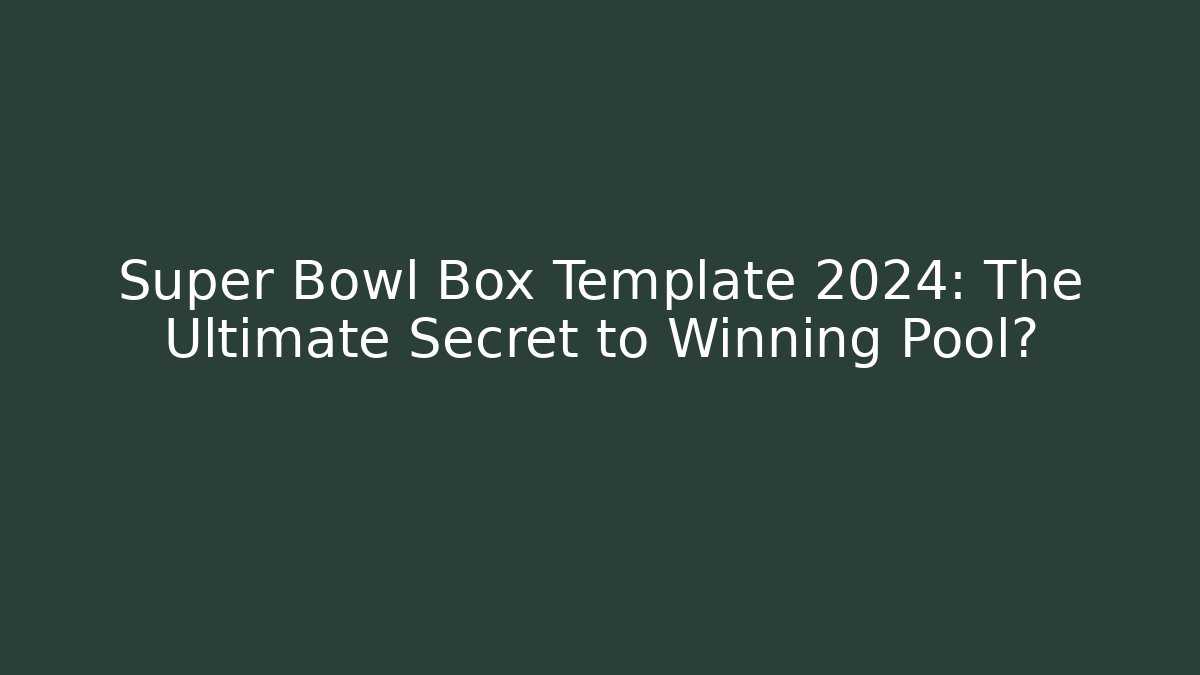 Super Bowl Box Template 2024: The Ultimate Secret to Winning Pool?