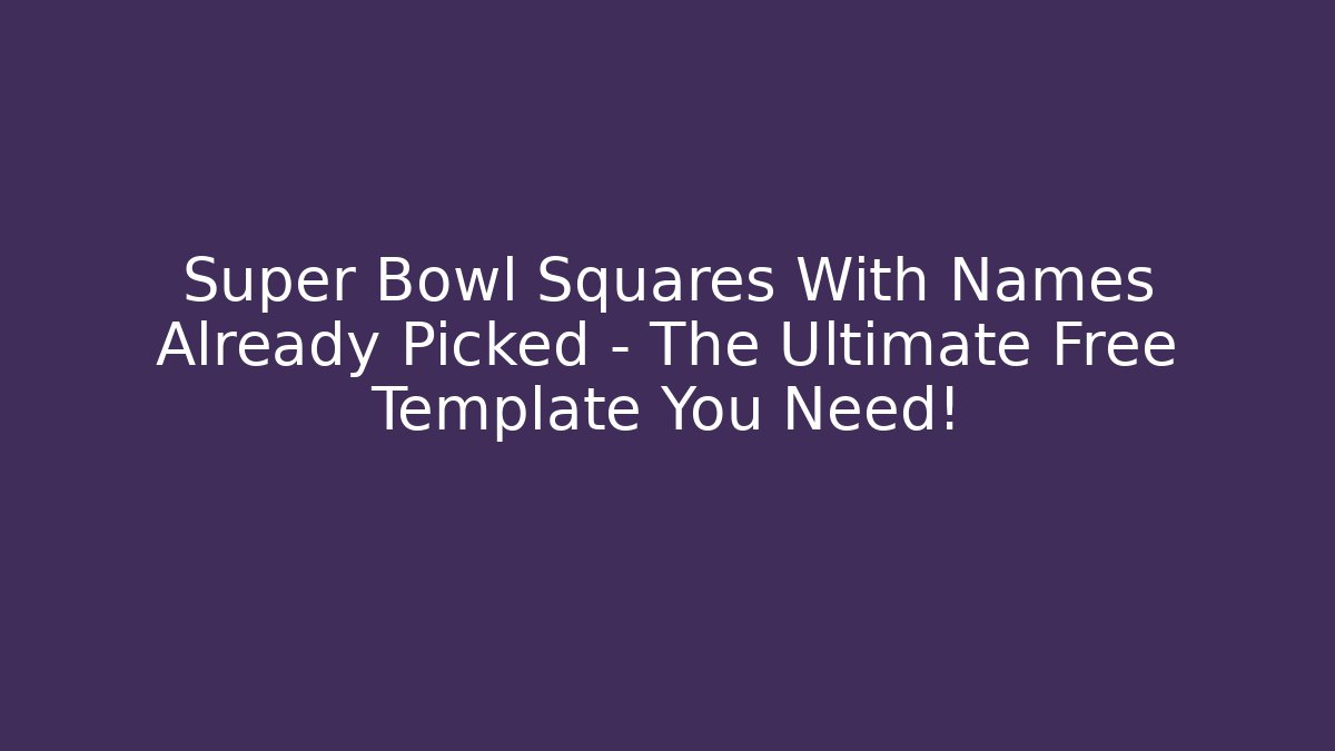 Super Bowl Squares With Names Already Picked – The Ultimate Free Template You Need! - Vintage E-Juice