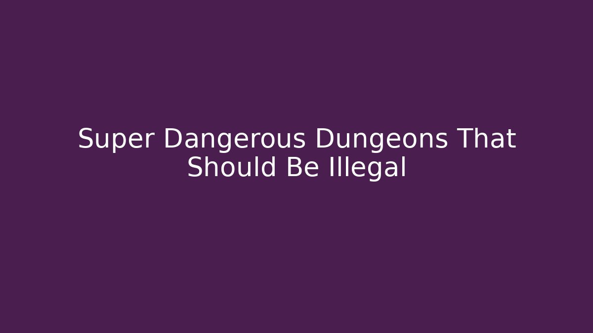 Super Dangerous Dungeons That Should Be Illegal - Vintage E-Juice