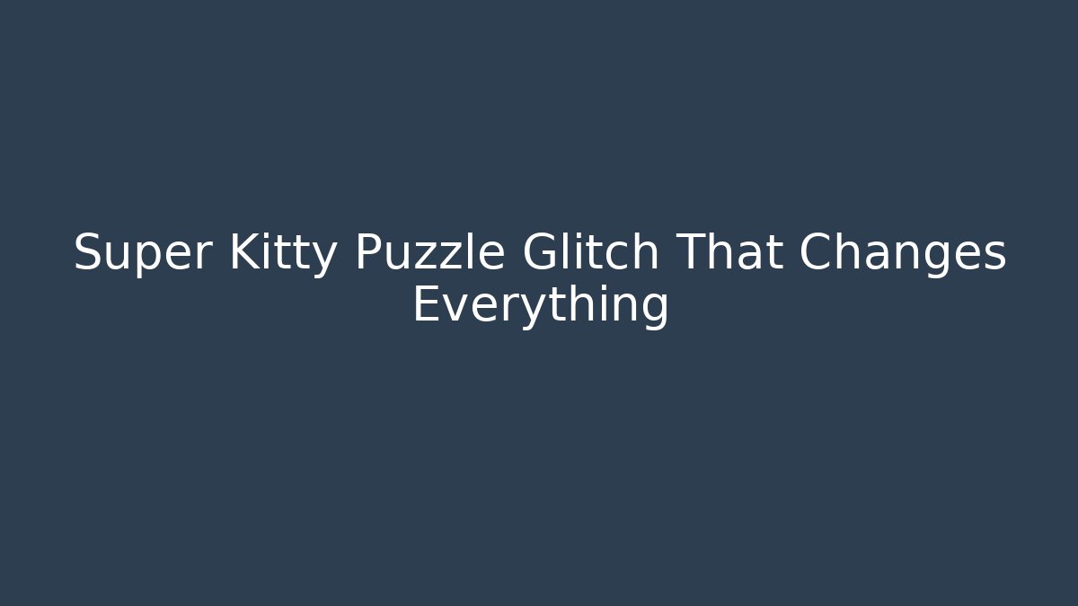 Super Kitty Puzzle Glitch That Changes Everything - Vintage E-Juice
