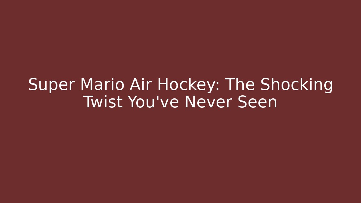 Super Mario Air Hockey: The Shocking Twist You’ve Never Seen