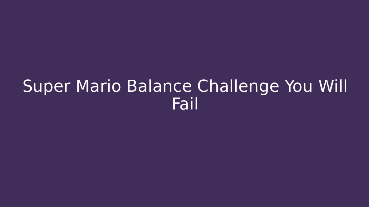 Super Mario Balance Challenge You Will Fail
