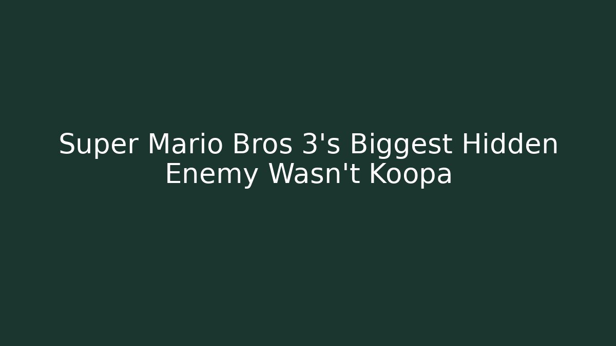 Super Mario Bros 3's Biggest Hidden Enemy Wasn't Koopa