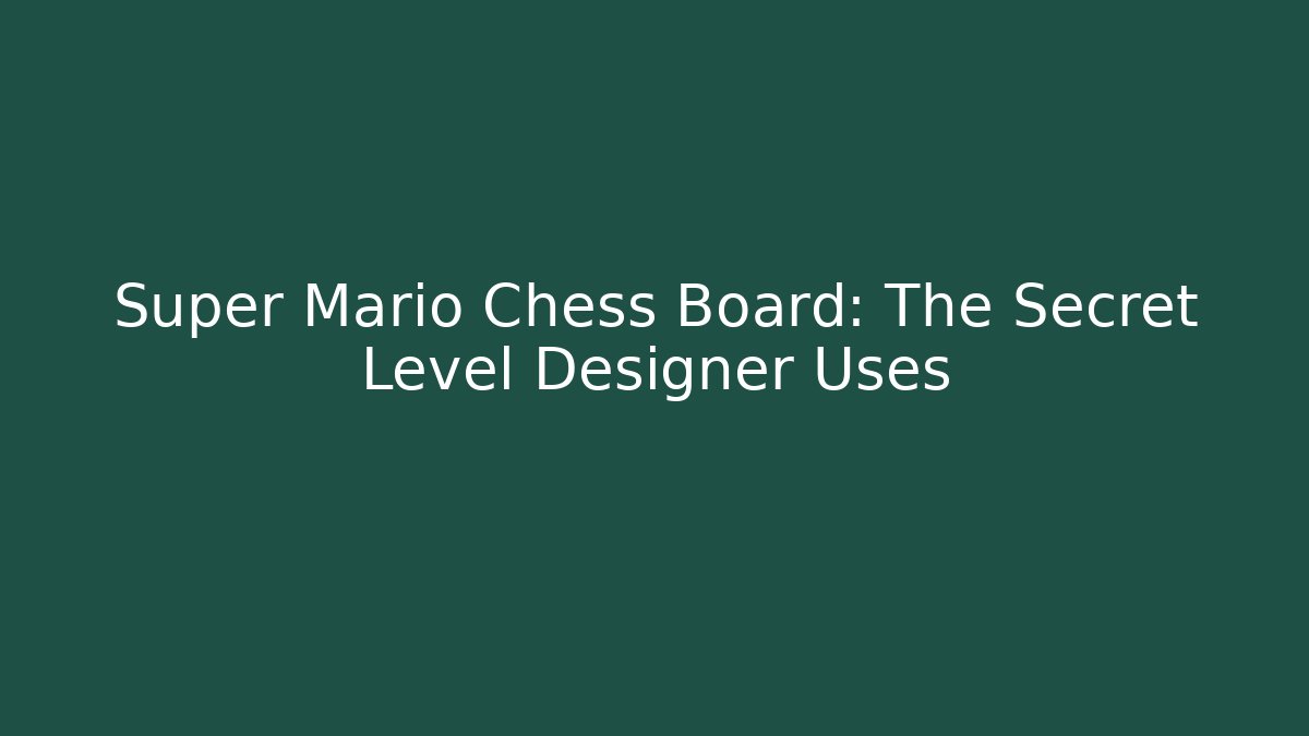 Super Mario Chess Board: The Secret Level Designer Uses