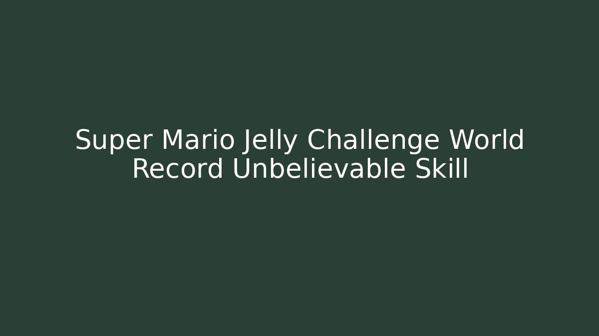 Super Mario Jelly Challenge World Record Unbelievable Skill