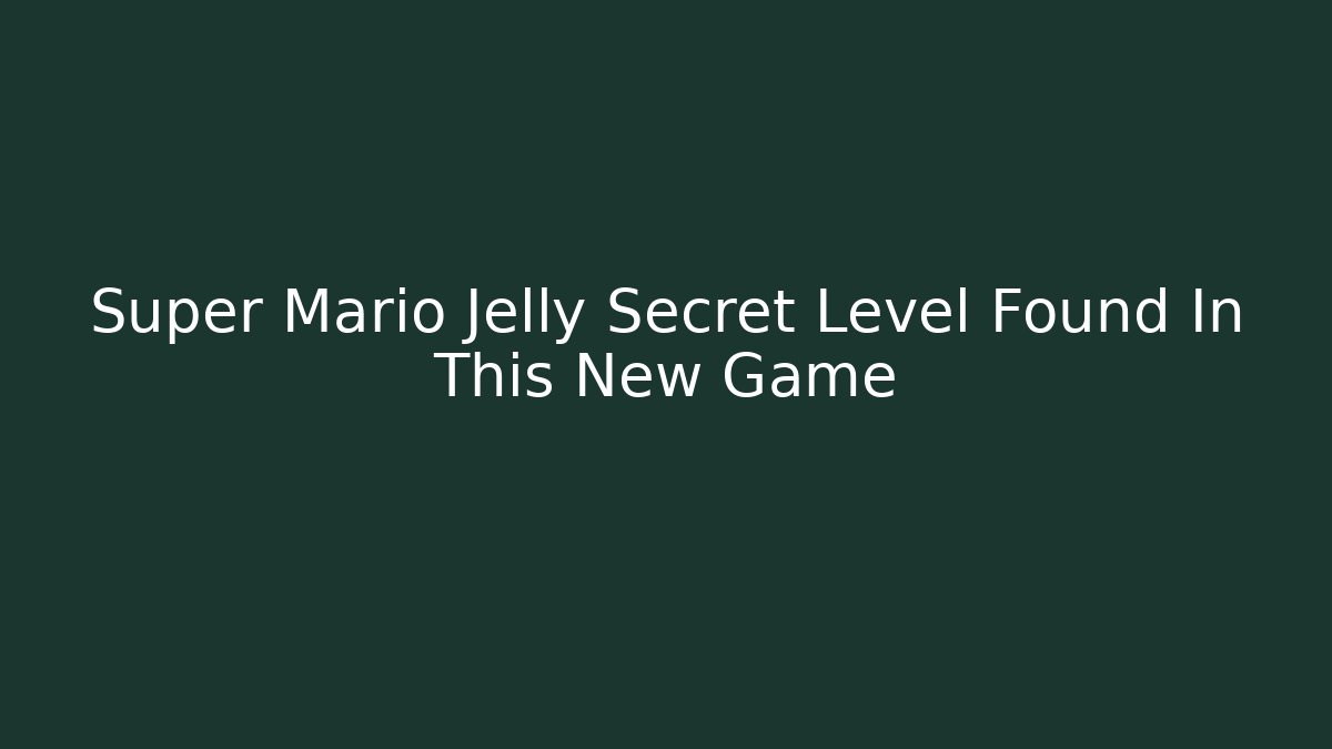 Super Mario Jelly Secret Level Found In This New Game