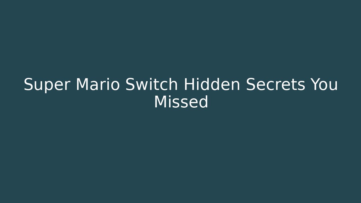 Super Mario Switch Hidden Secrets You Missed
