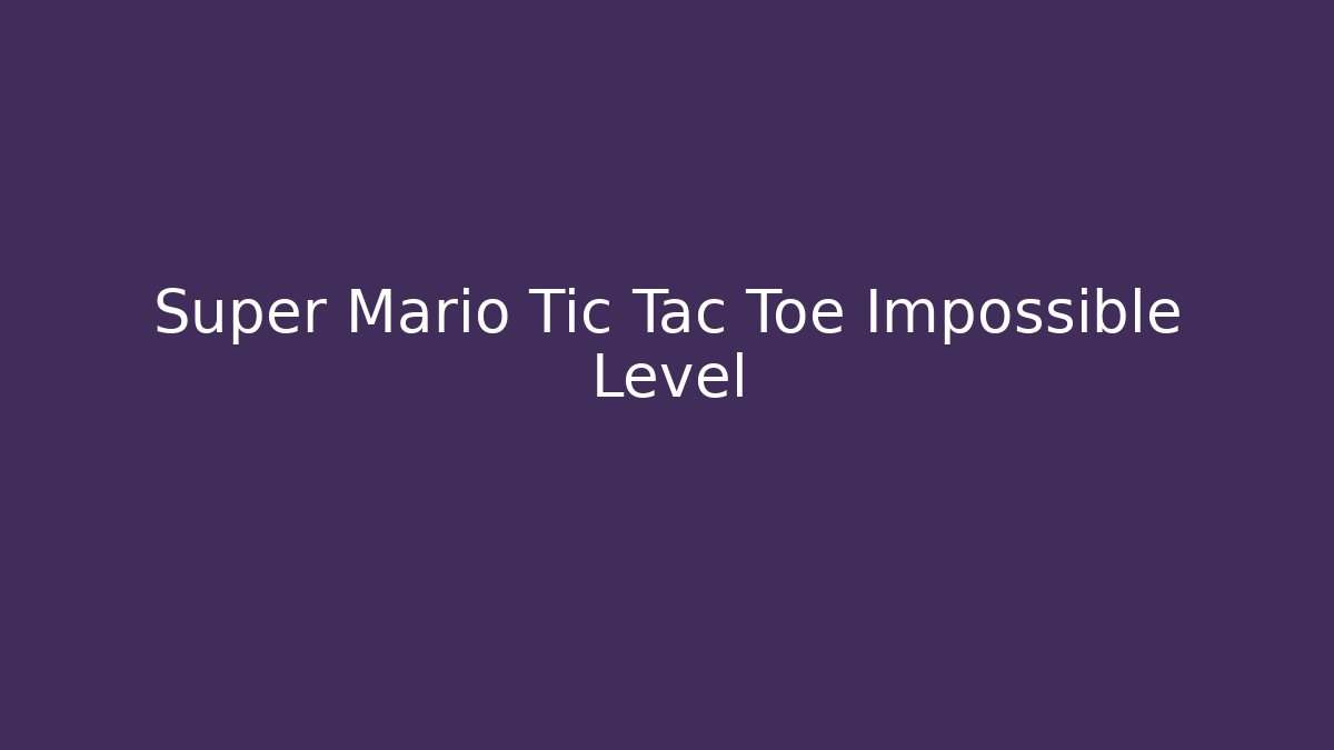 Super Mario Tic Tac Toe Impossible Level - Vintage E-Juice