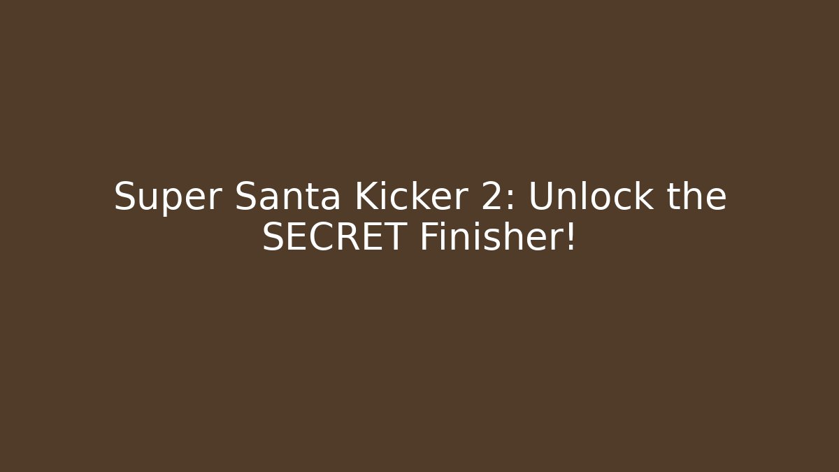 Super Santa Kicker 2: Unlock the SECRET Finisher!
