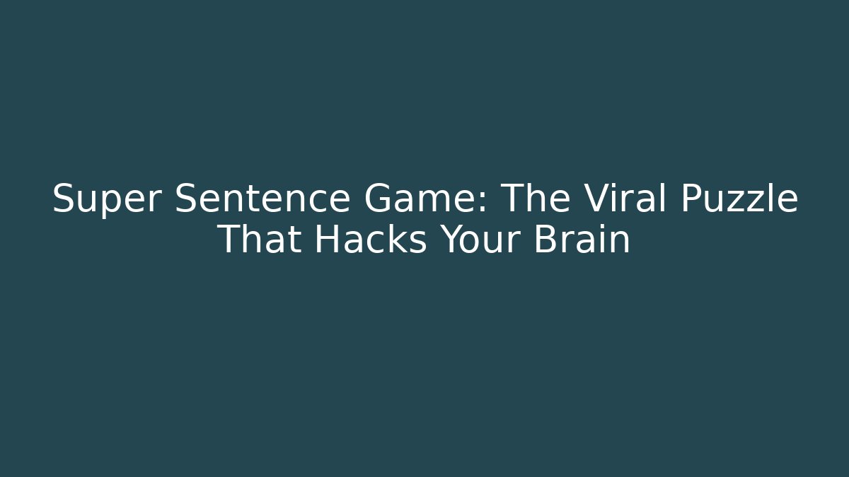 Super Sentence Game: The Viral Puzzle That Hacks Your Brain