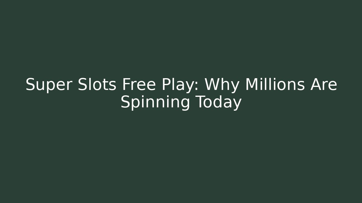 Super Slots Free Play: Why Millions Are Spinning Today