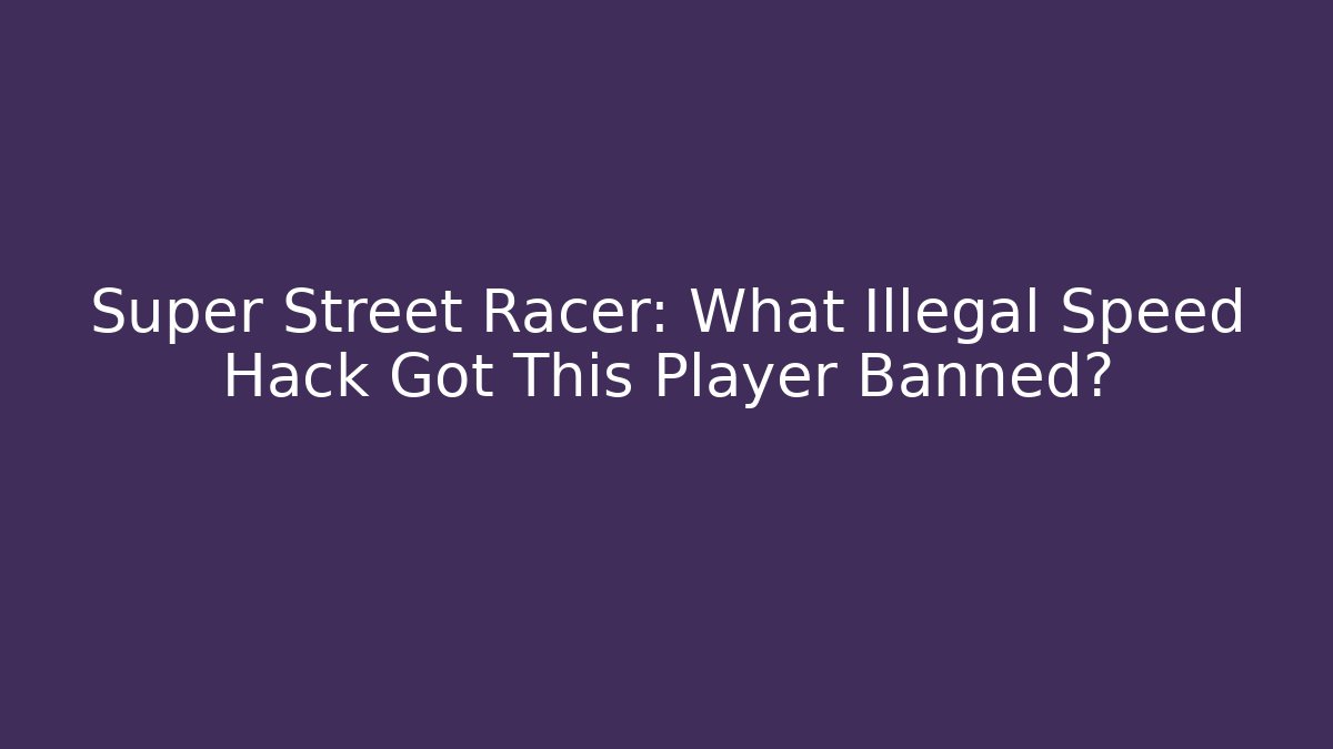 Super Street Racer: What Illegal Speed Hack Got This Player Banned? - Vintage E-Juice