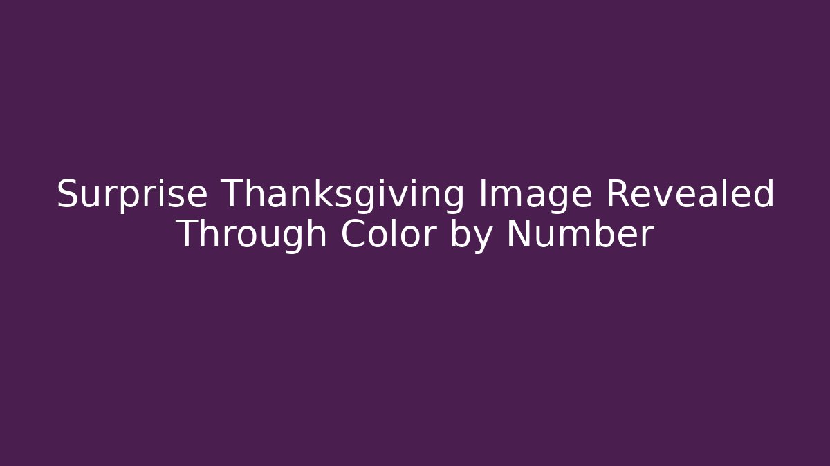 Surprise Thanksgiving Image Revealed Through Color by Number