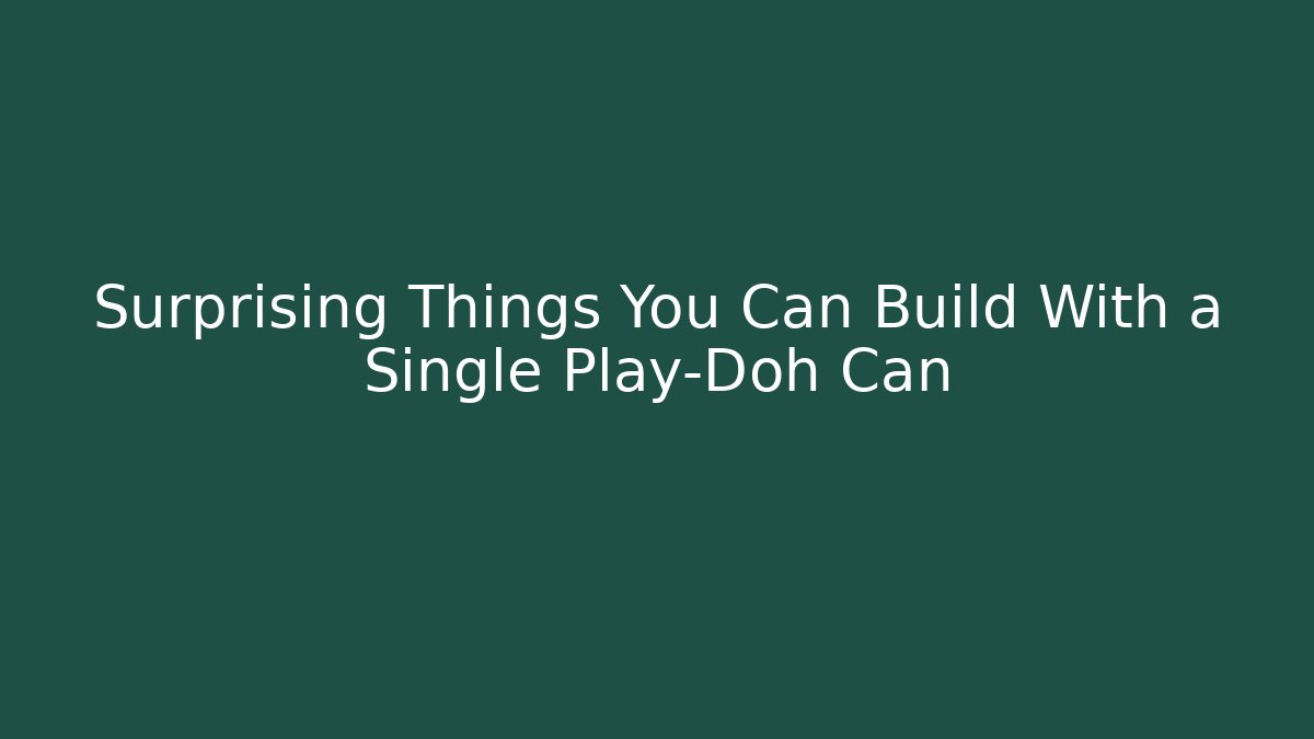 Surprising Things You Can Build With a Single Play-Doh Can - Vintage E-Juice