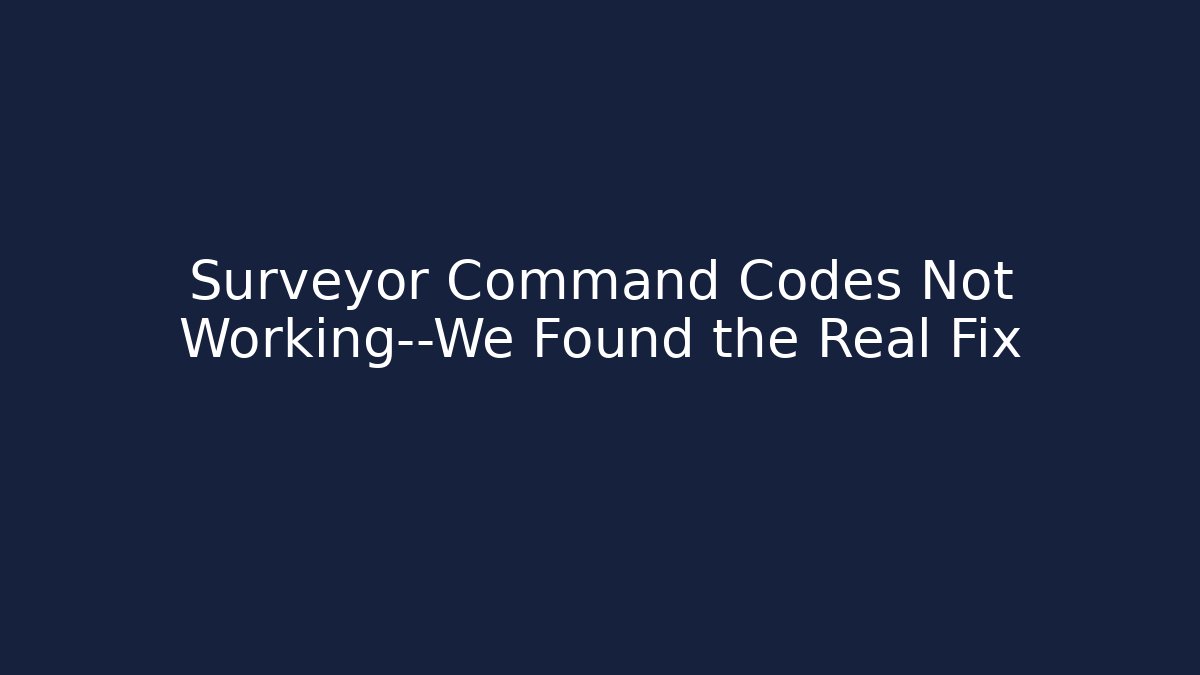 Surveyor Command Codes Not Working—We Found the Real Fix