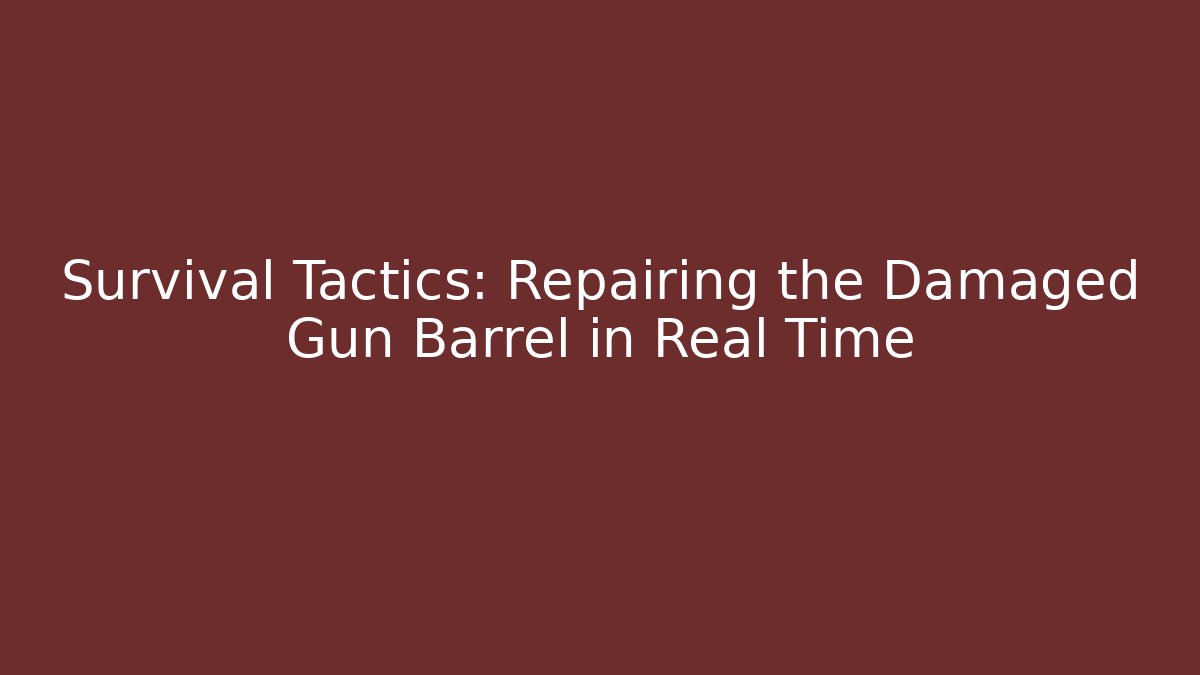 Survival Tactics: Repairing the Damaged Gun Barrel in Real Time