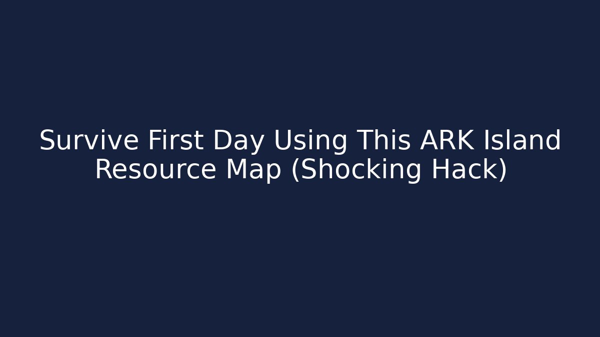 Survive First Day Using This ARK Island Resource Map (Shocking Hack) - Vintage E-Juice