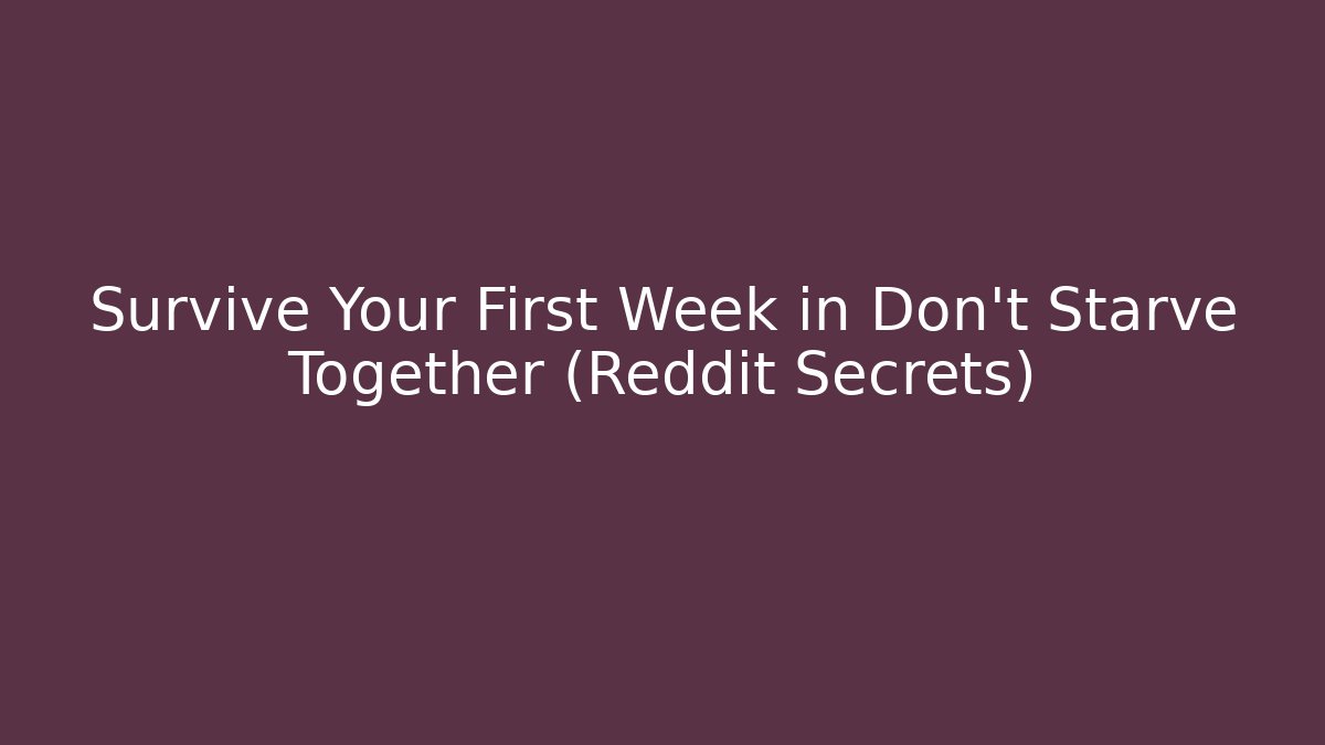 Survive Your First Week in Don't Starve Together (Reddit Secrets)