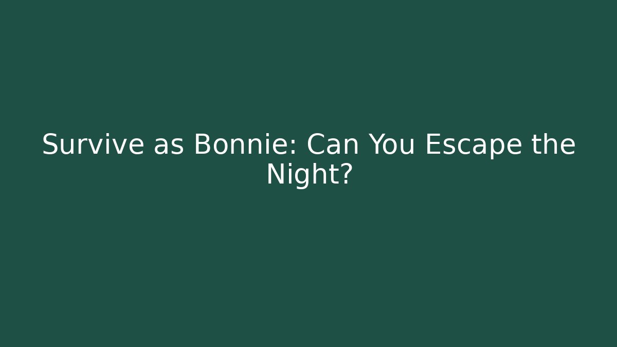 Survive as Bonnie: Can You Escape the Night?