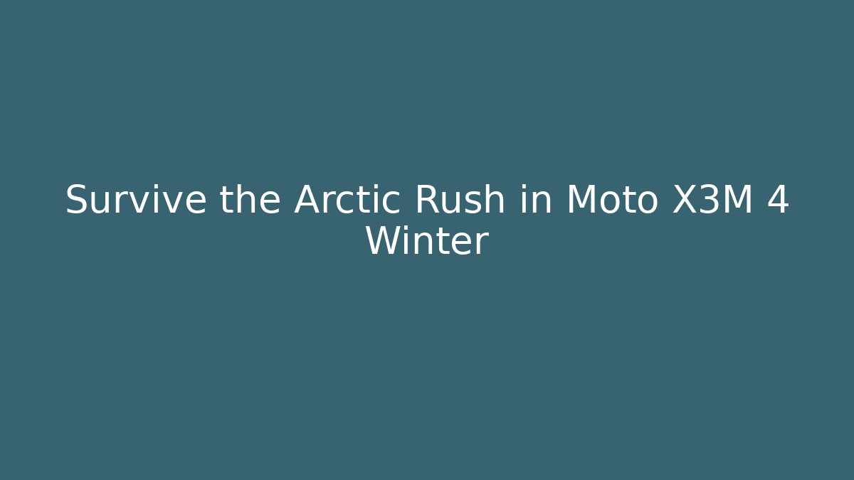 Survive the Arctic Rush in Moto X3M 4 Winter