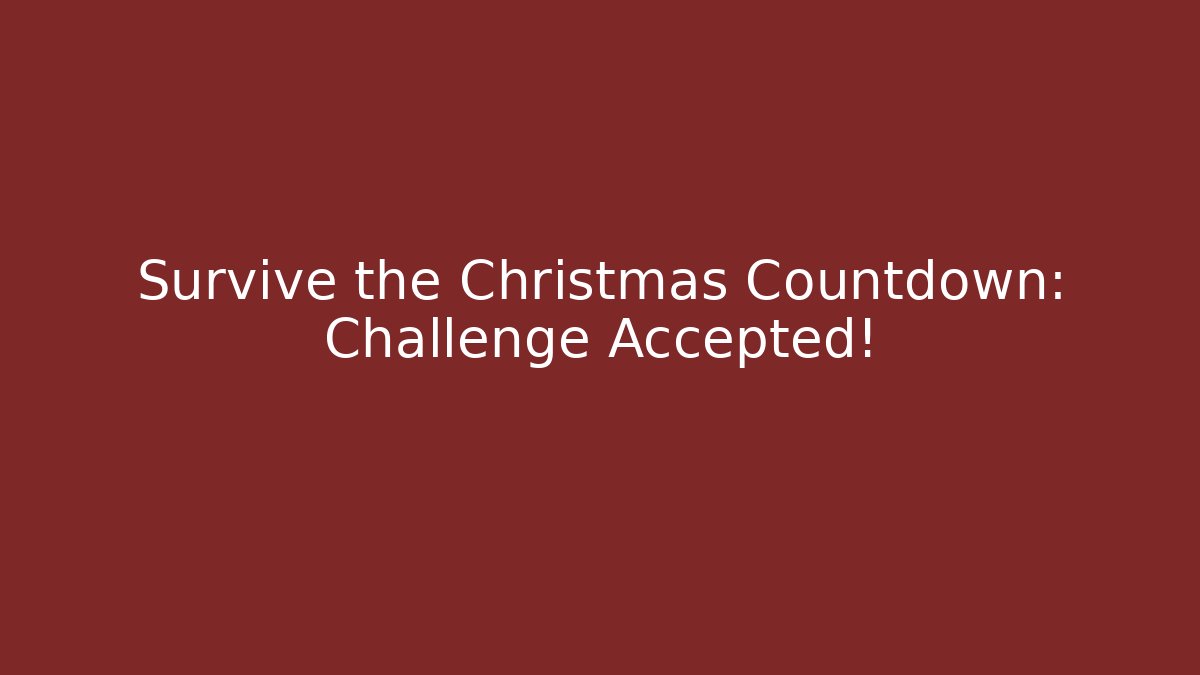 Survive the Christmas Countdown: Challenge Accepted!