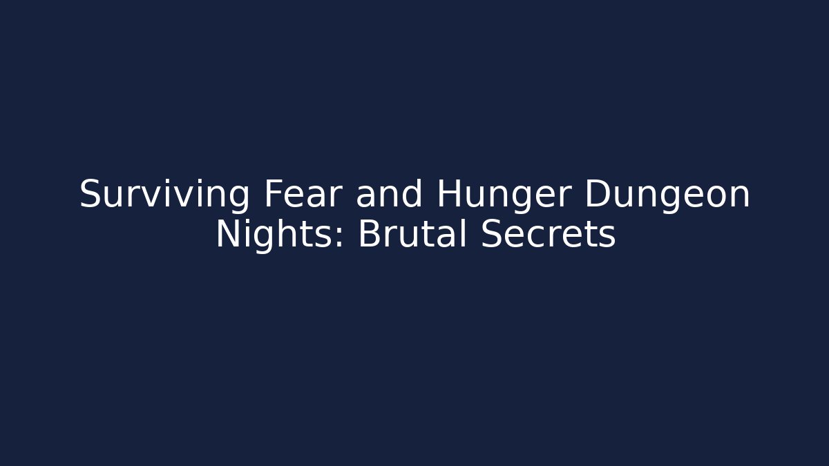 Surviving Fear and Hunger Dungeon Nights: Brutal Secrets