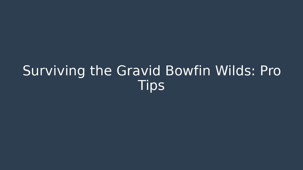 Surviving the Gravid Bowfin Wilds: Pro Tips