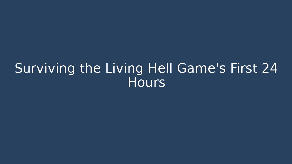 Surviving the Living Hell Game's First 24 Hours - Vintage E-Juice
