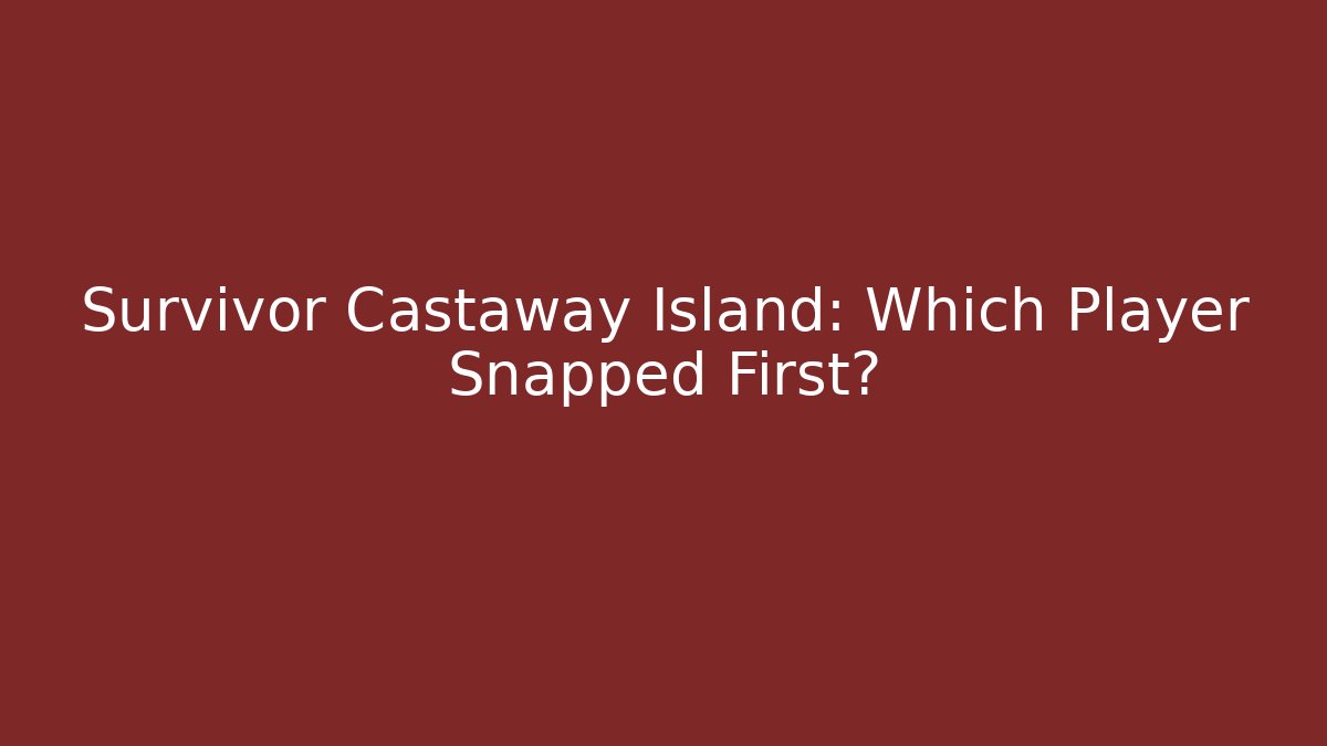 Survivor Castaway Island: Which Player Snapped First?