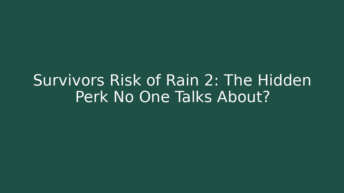 Survivors Risk of Rain 2: The Hidden Perk No One Talks About?