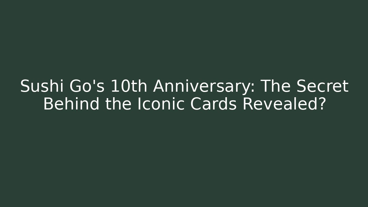 Sushi Go's 10th Anniversary: The Secret Behind the Iconic Cards Revealed? - Vintage E-Juice