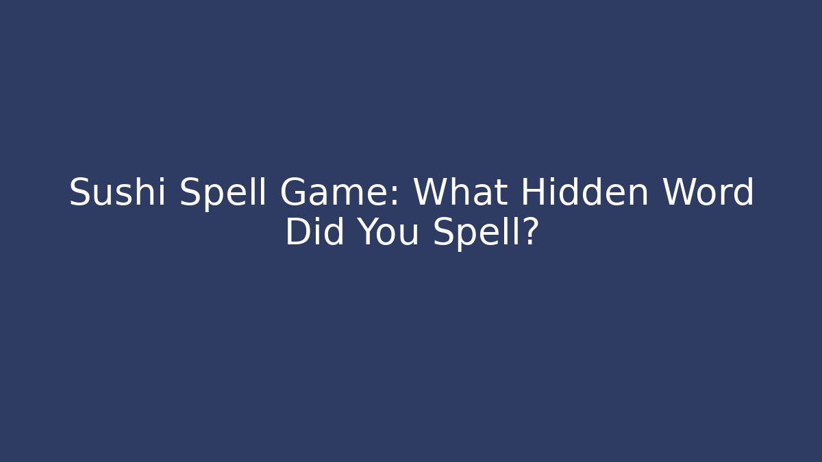 Sushi Spell Game: What Hidden Word Did You Spell?