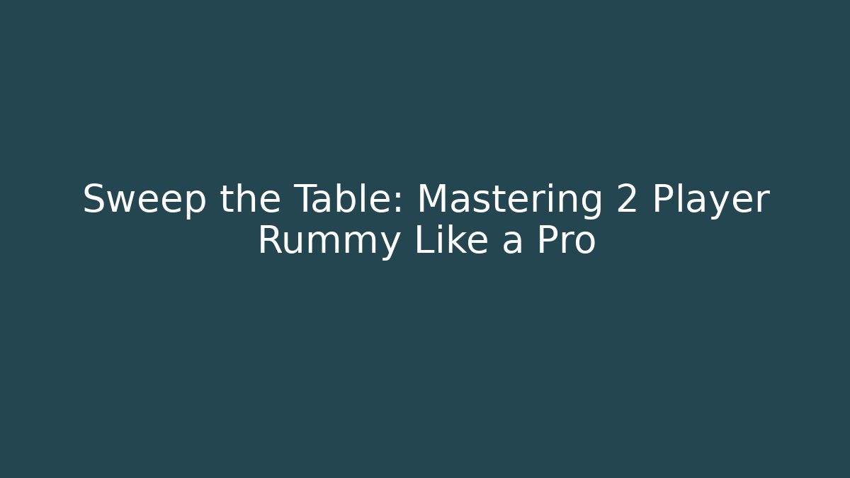 Sweep the Table: Mastering 2 Player Rummy Like a Pro - Vintage E-Juice