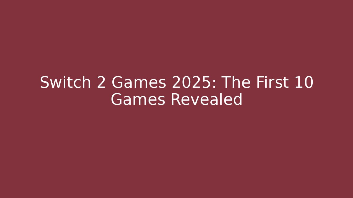 Switch 2 Games 2025: The First 10 Games Revealed