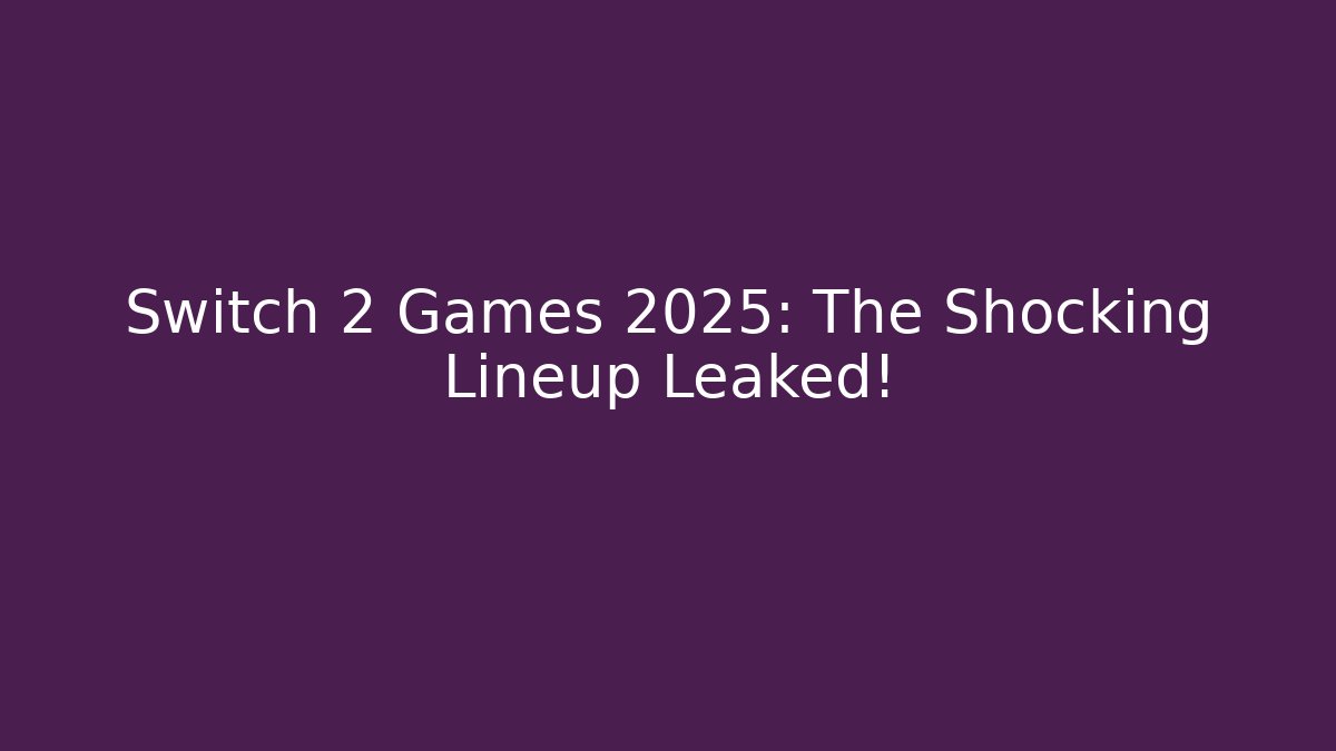 Switch 2 Games 2025: The Shocking Lineup Leaked!