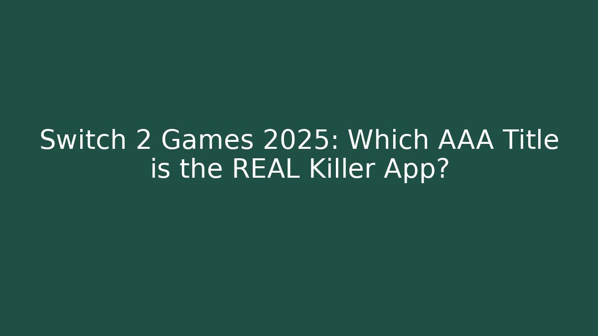 Switch 2 Games 2025: Which AAA Title is the REAL Killer App?