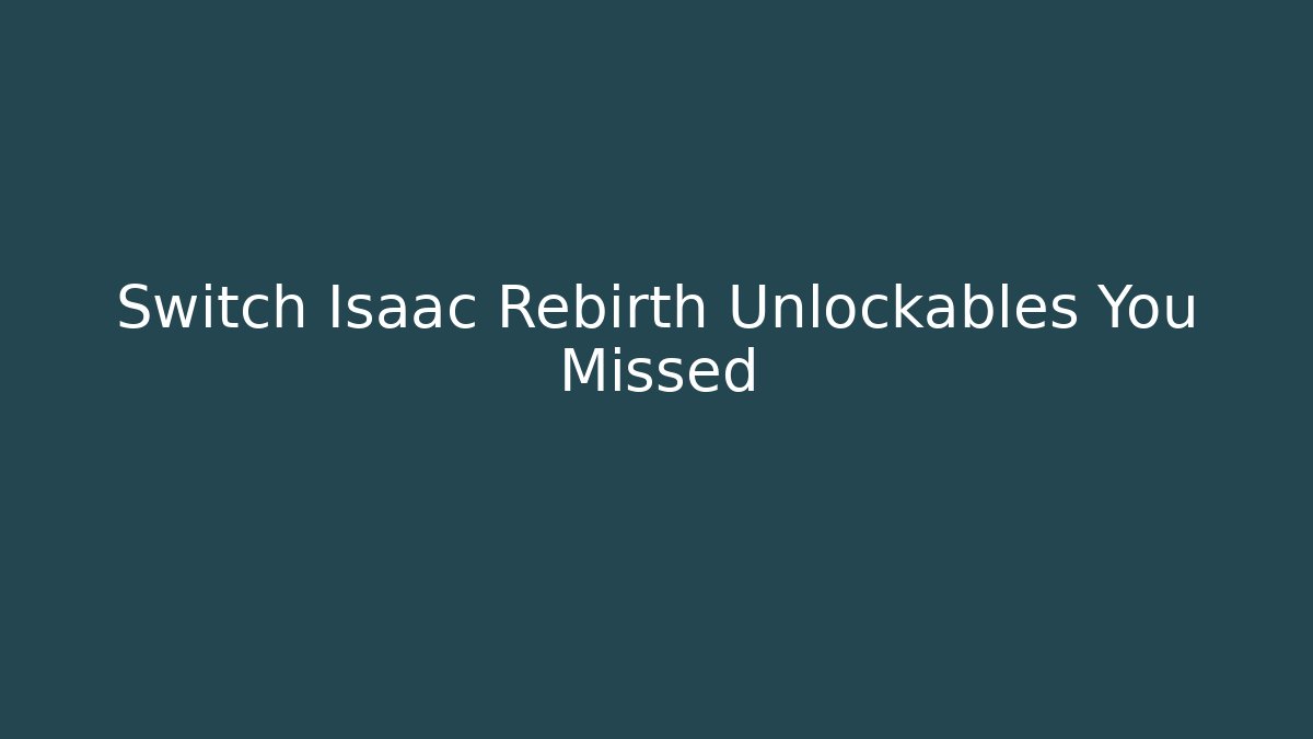 Switch Isaac Rebirth Unlockables You Missed