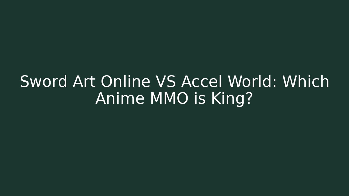 Sword Art Online VS Accel World: Which Anime MMO is King?