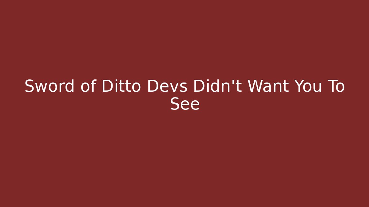 Sword of Ditto Devs Didn't Want You To See