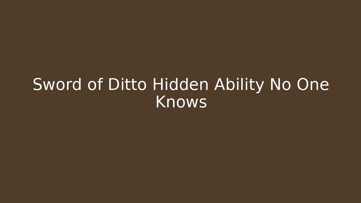 Sword of Ditto Hidden Ability No One Knows