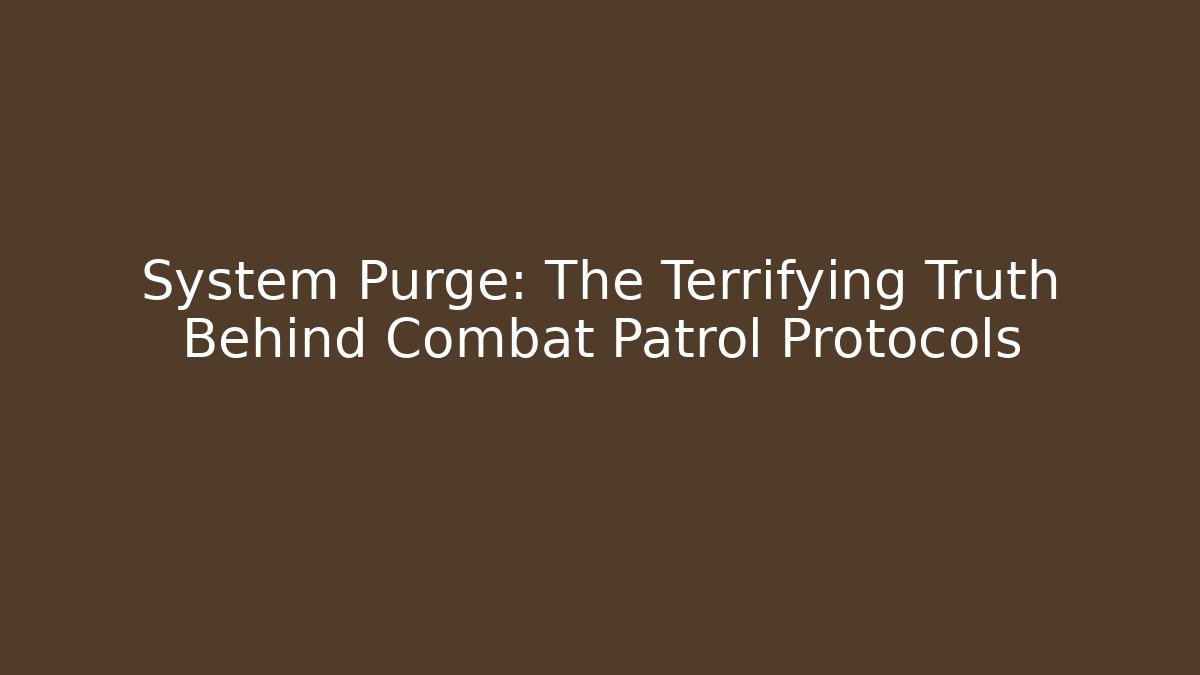 System Purge: The Terrifying Truth Behind Combat Patrol Protocols
