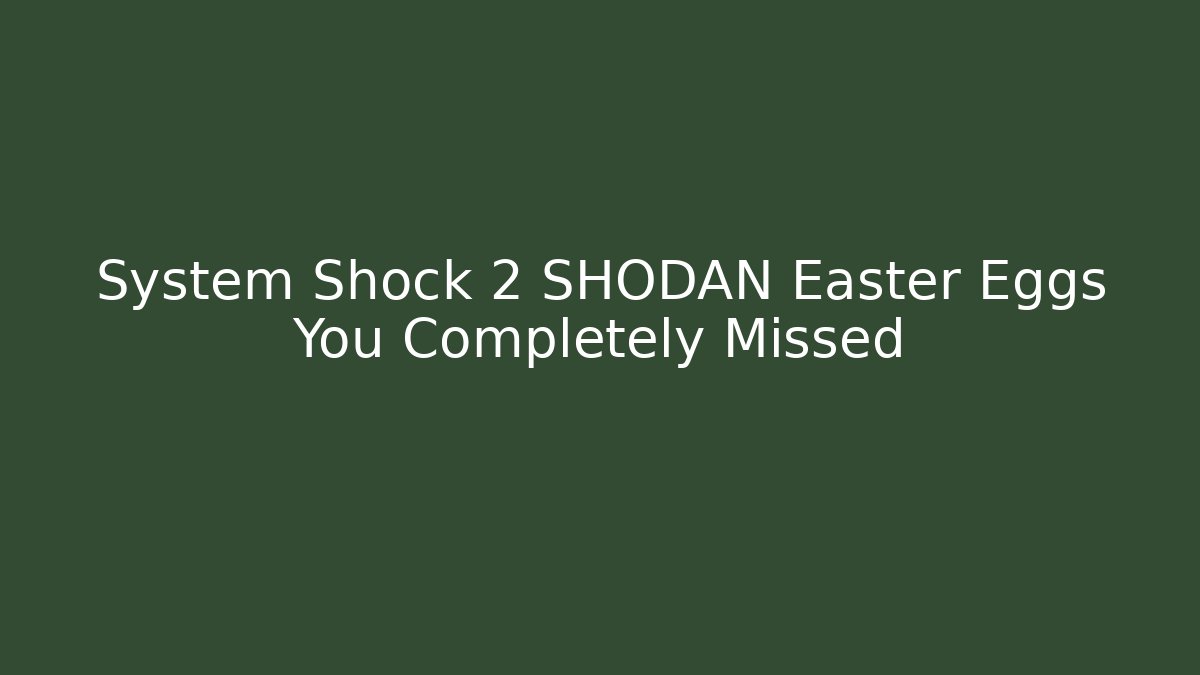 System Shock 2 SHODAN Easter Eggs You Completely Missed - Vintage E-Juice