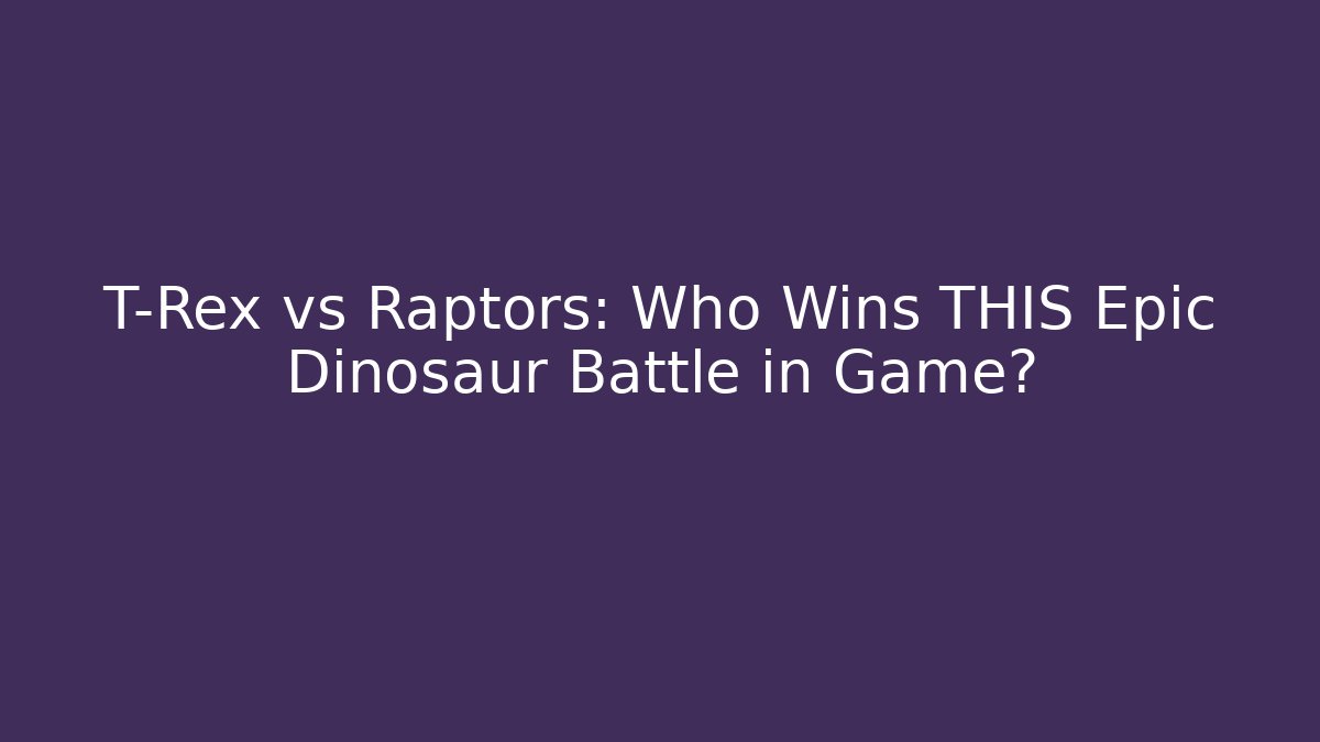 T-Rex vs Raptors: Who Wins THIS Epic Dinosaur Battle in Game?