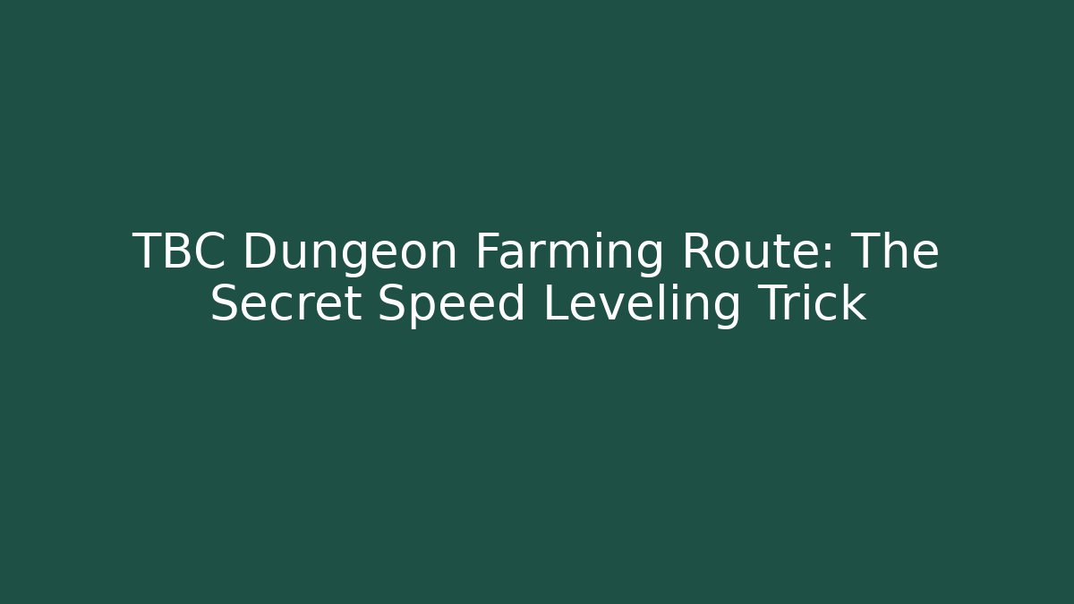 TBC Dungeon Farming Route: The Secret Speed Leveling Trick